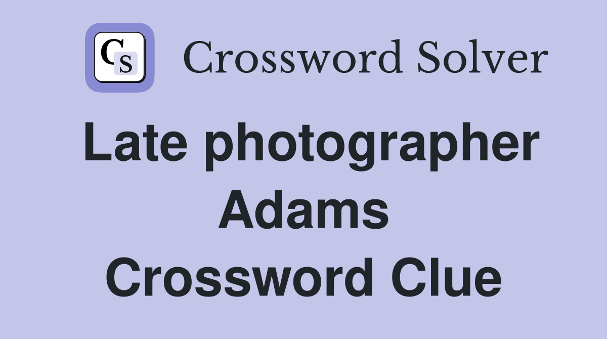 Late photographer Adams Crossword Clue