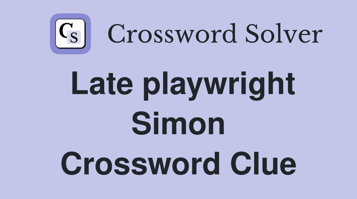 Late playwright Simon Crossword Clue