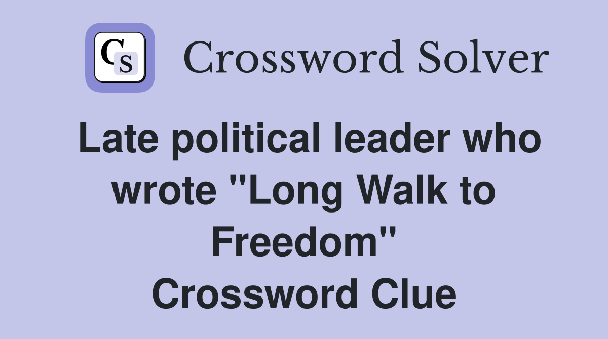 Late political leader who wrote "Long Walk to Freedom" Crossword Clue