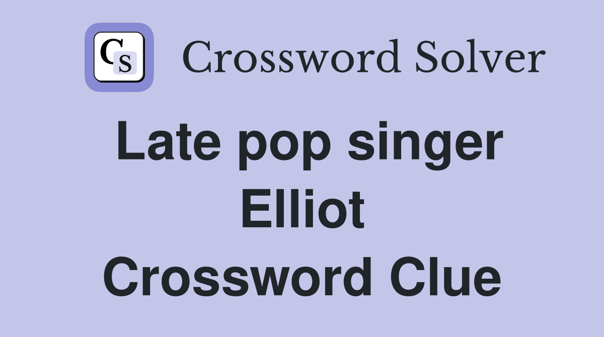 Late pop singer Elliot Crossword Clue