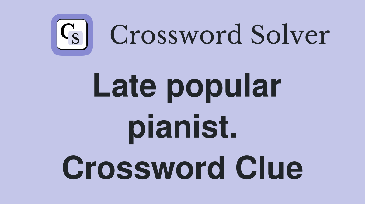 Late popular pianist. Crossword Clue