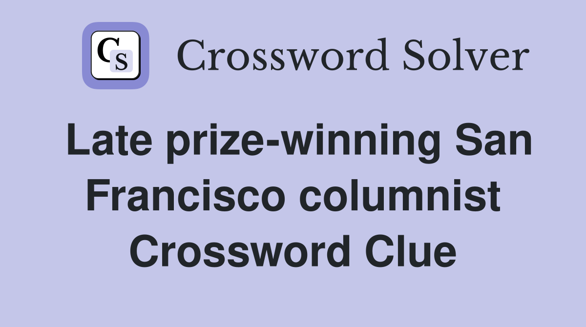 Late prize-winning San Francisco columnist Crossword Clue