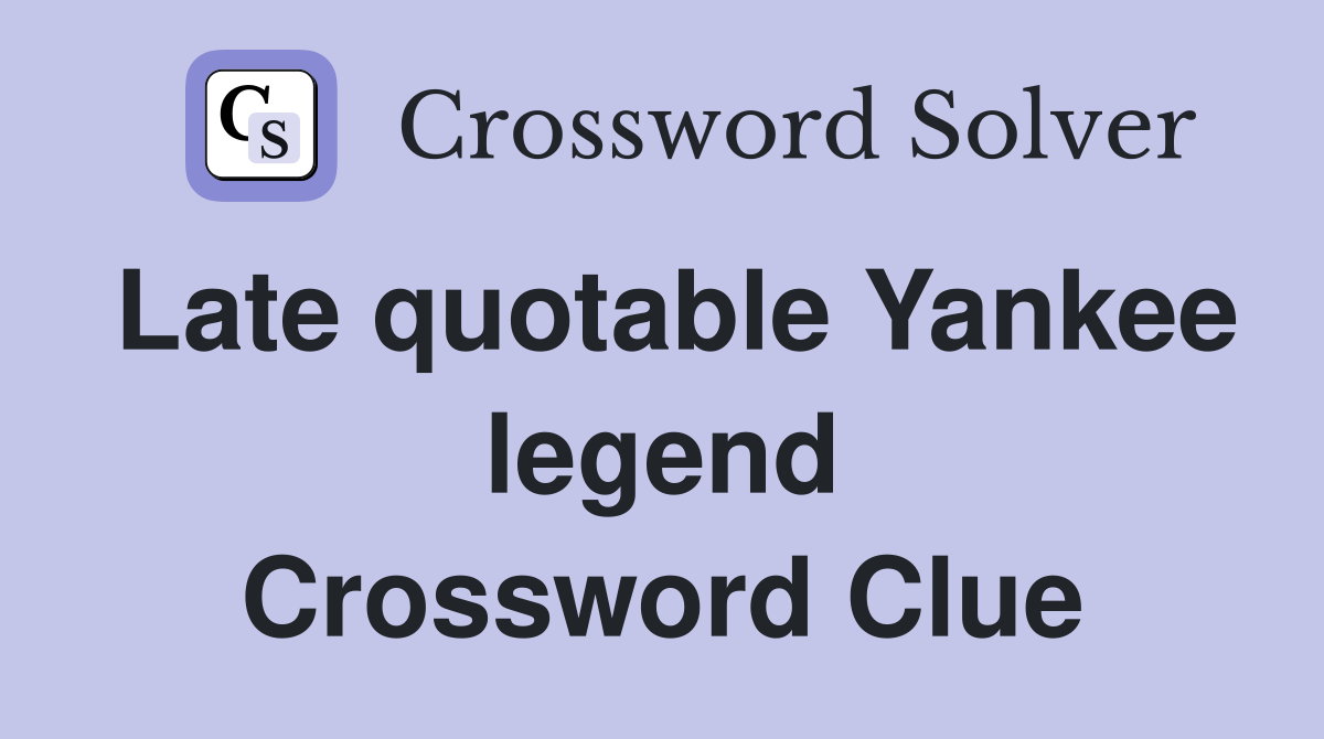 Late quotable Yankee legend Crossword Clue