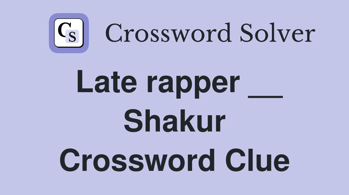 Late rapper __ Shakur Crossword Clue