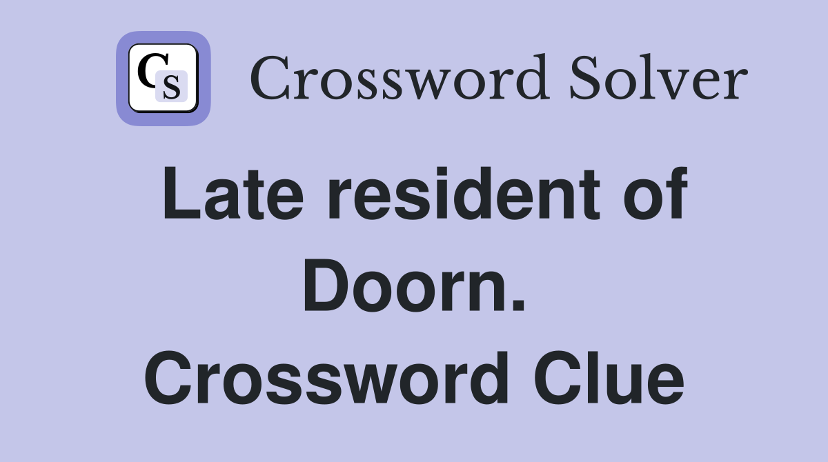 Late resident of Doorn. Crossword Clue