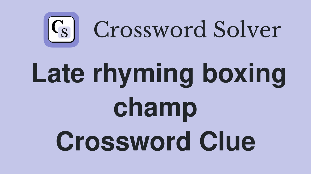 Late rhyming boxing champ Crossword Clue