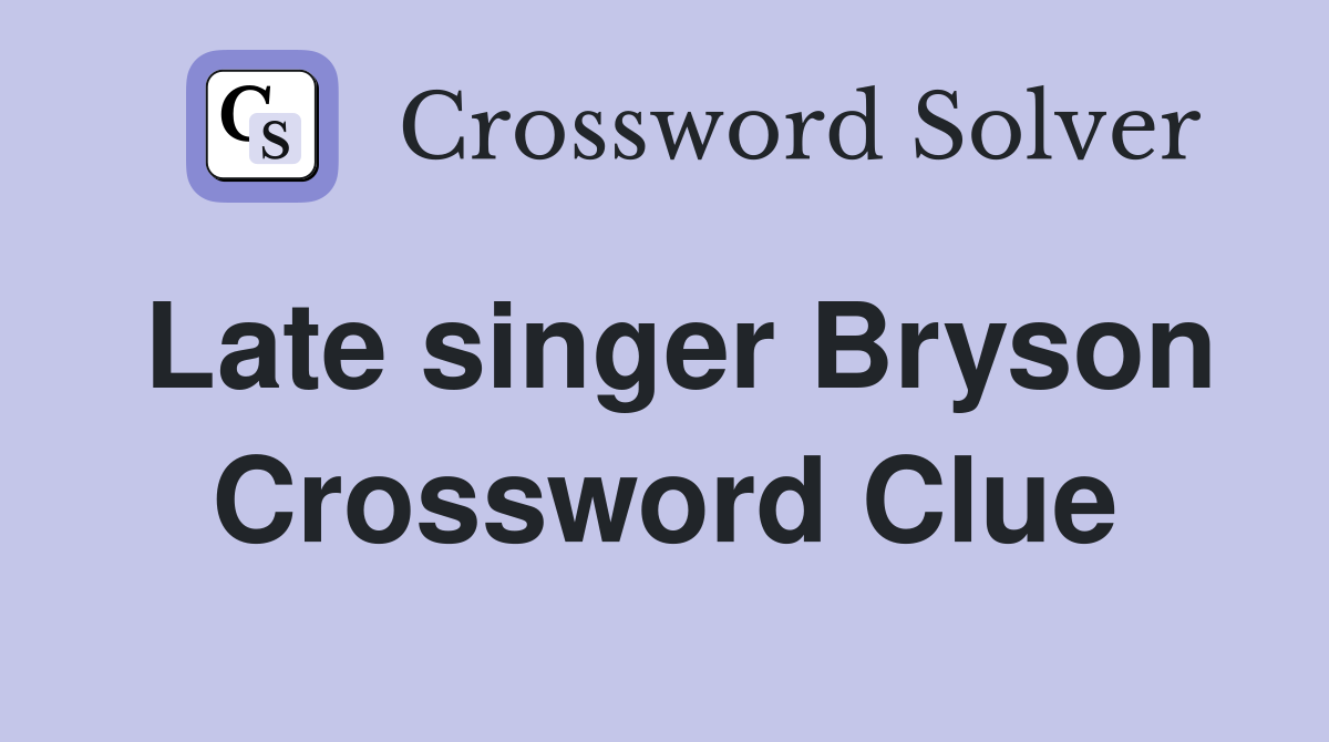 Late singer Bryson Crossword Clue