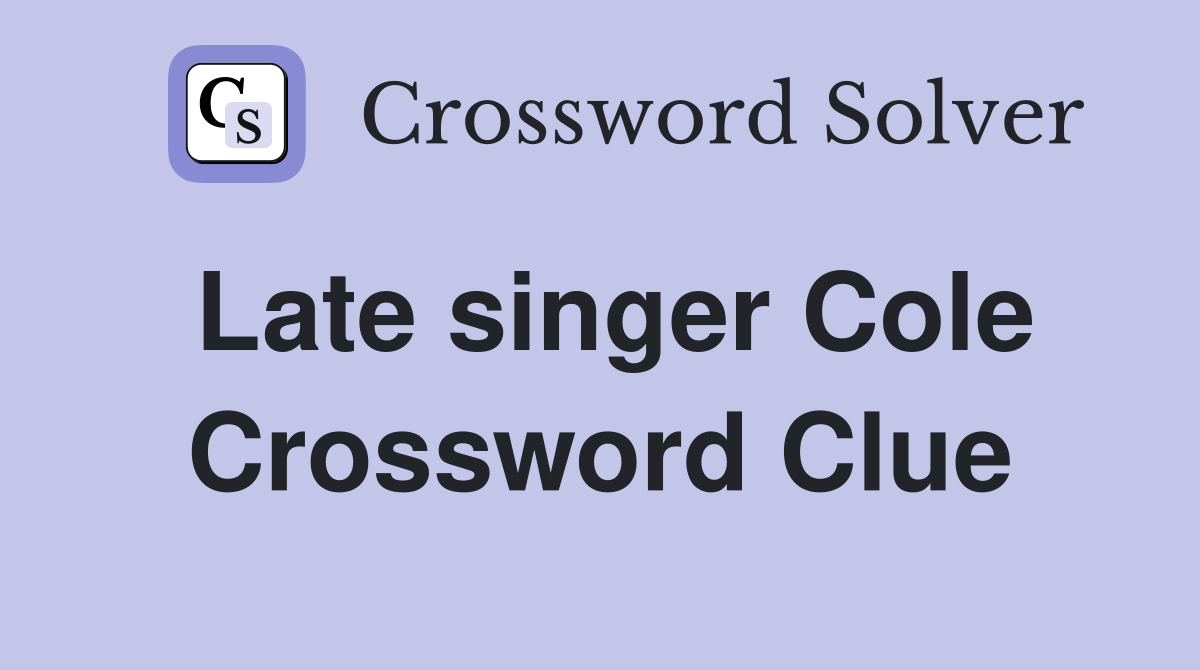 Late singer Cole Crossword Clue