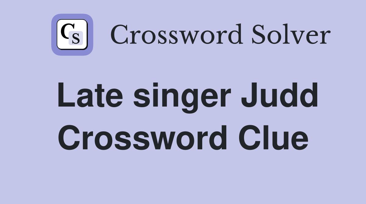 Late singer Judd Crossword Clue