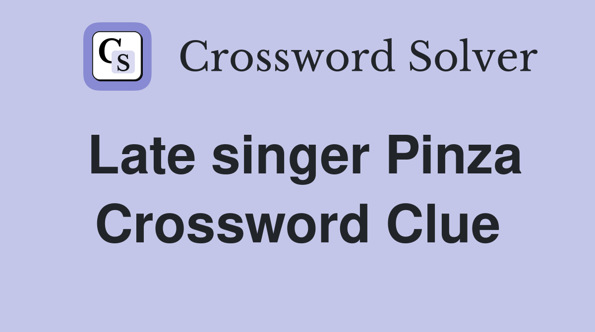 Late singer Pinza Crossword Clue