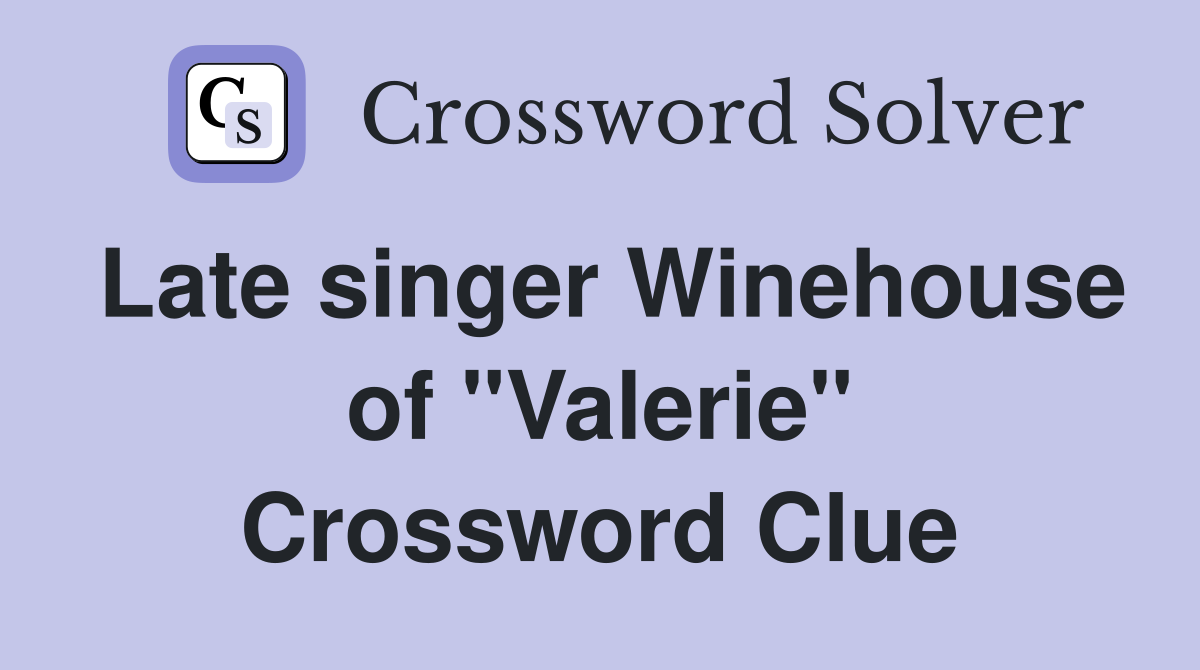 Late singer Winehouse of "Valerie" Crossword Clue
