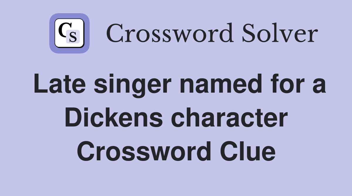 Late singer named for a Dickens character Crossword Clue