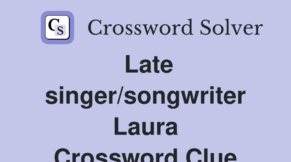 Late singer/songwriter Laura Crossword Clue