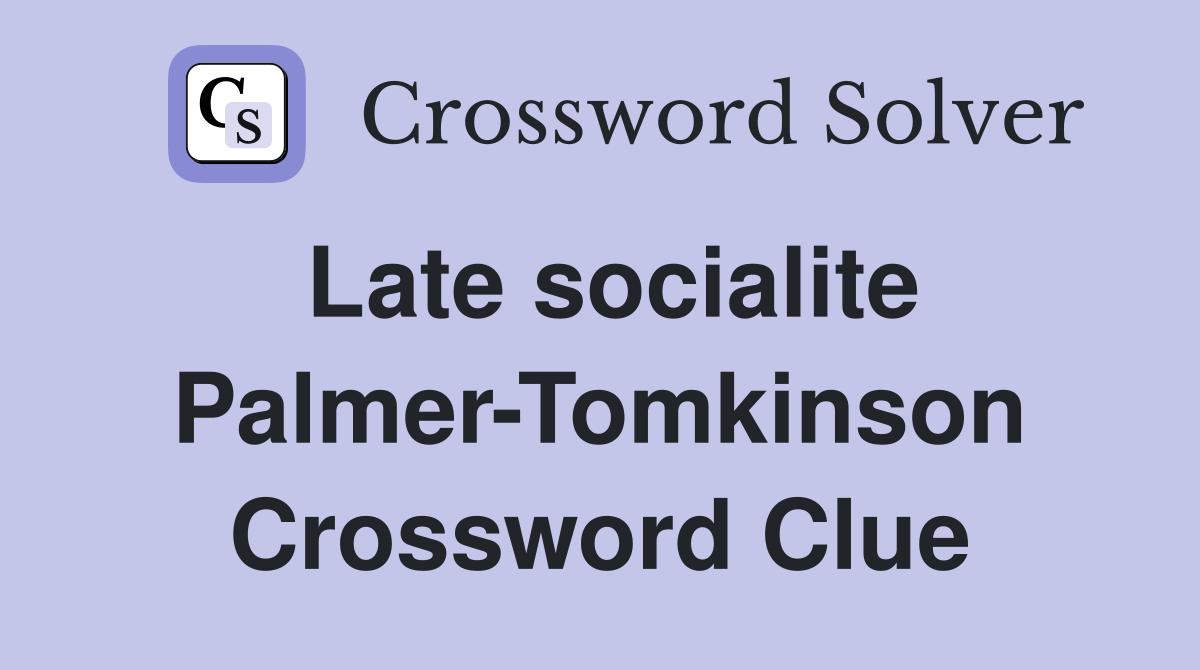 Late socialite Palmer-Tomkinson Crossword Clue