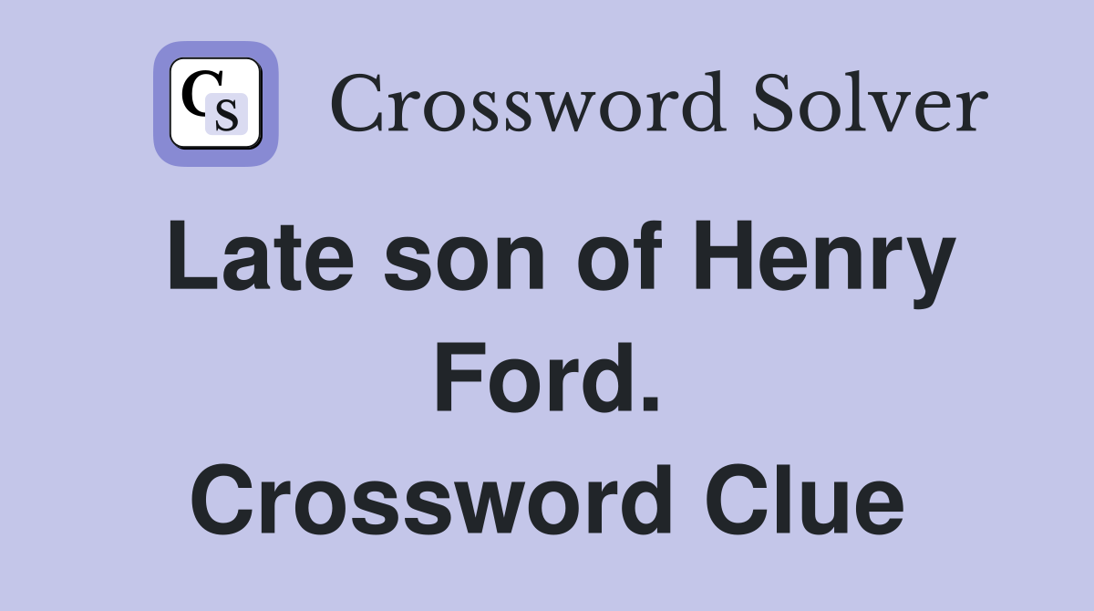 Late son of Henry Ford. Crossword Clue