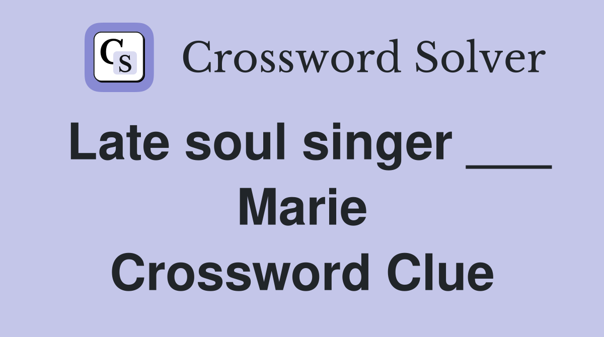 Late soul singer ___ Marie Crossword Clue