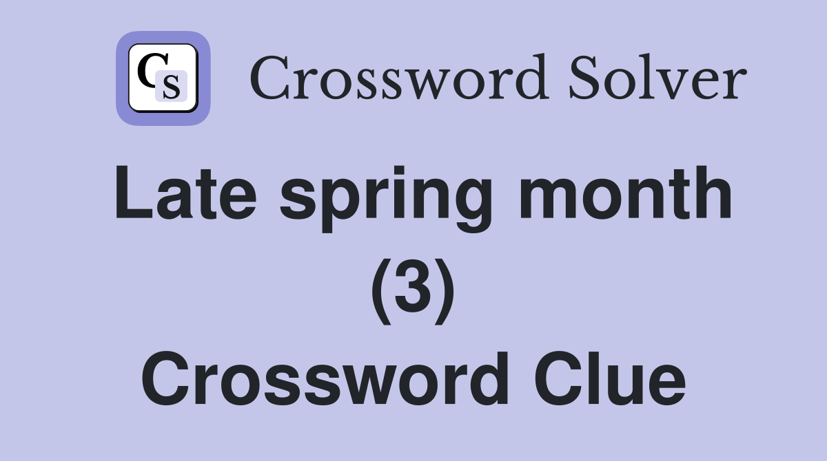 Late spring month (3) Crossword Clue