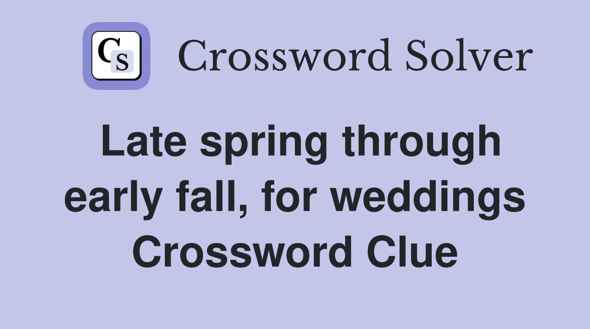 Late spring through early fall, for weddings Crossword Clue