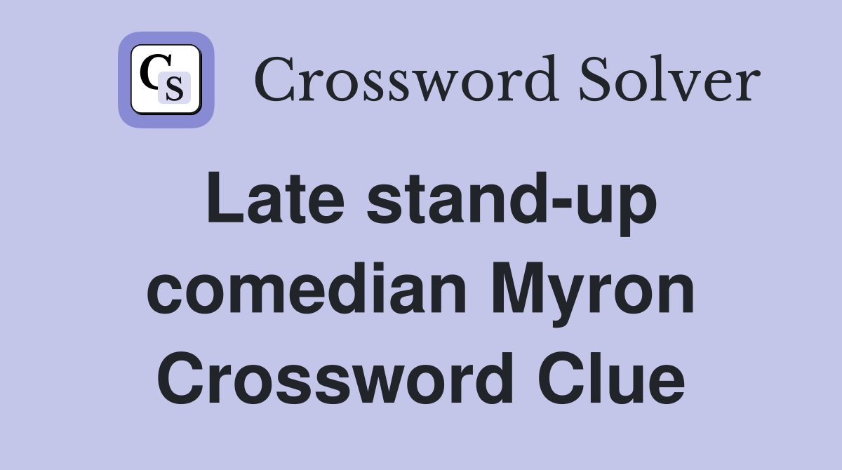 Late stand-up comedian Myron Crossword Clue