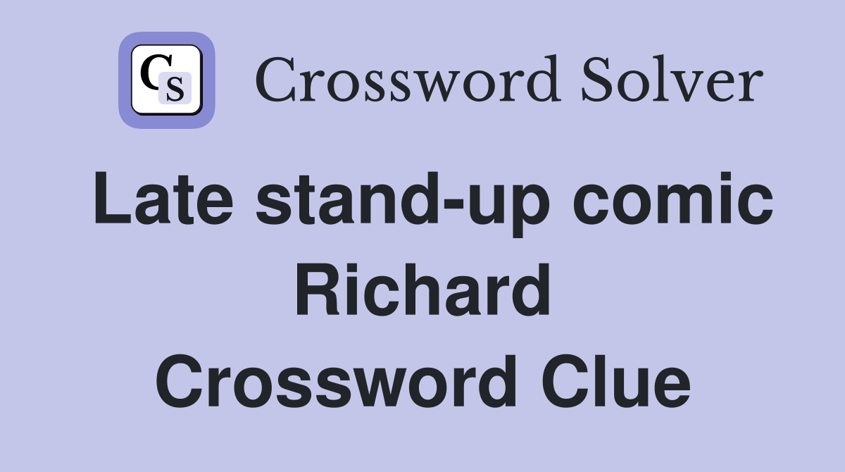 Late stand-up comic Richard Crossword Clue