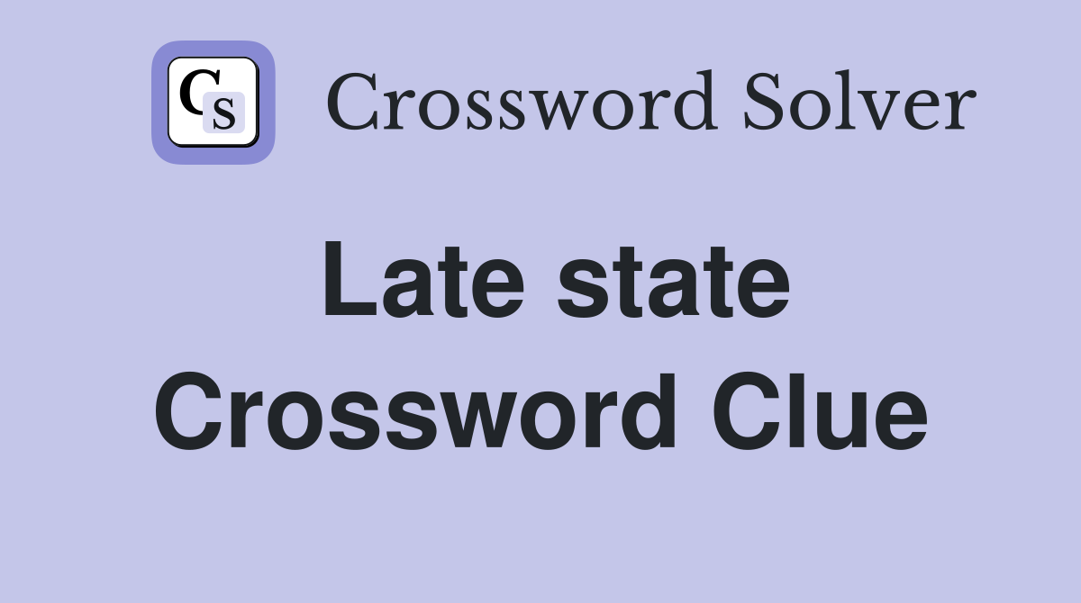 Late state Crossword Clue