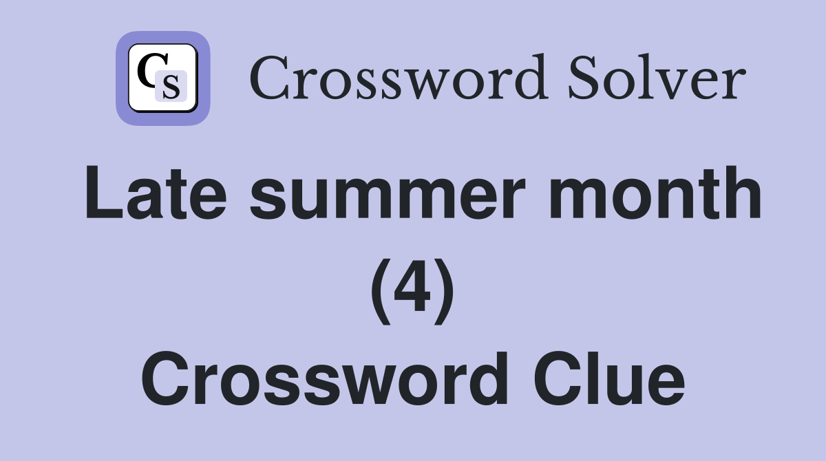 Late summer month (4) Crossword Clue
