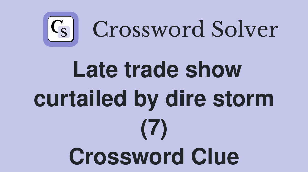 Late trade show curtailed by dire storm (7) Crossword Clue