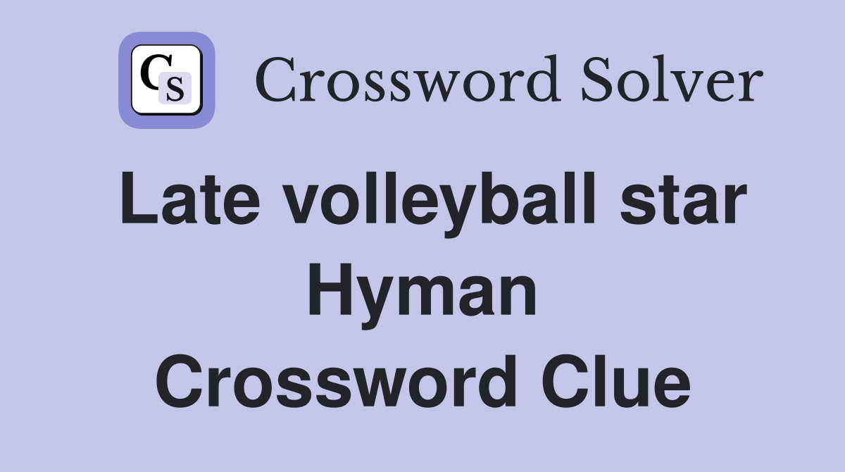 Late volleyball star Hyman Crossword Clue