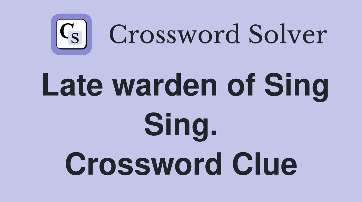 Late warden of Sing Sing. Crossword Clue