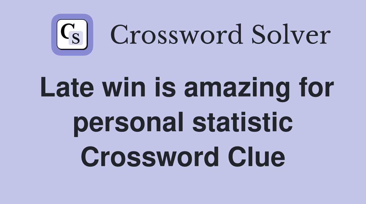 Late win is amazing for personal statistic Crossword Clue