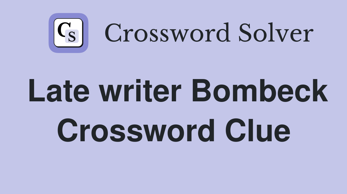 Late writer Bombeck Crossword Clue