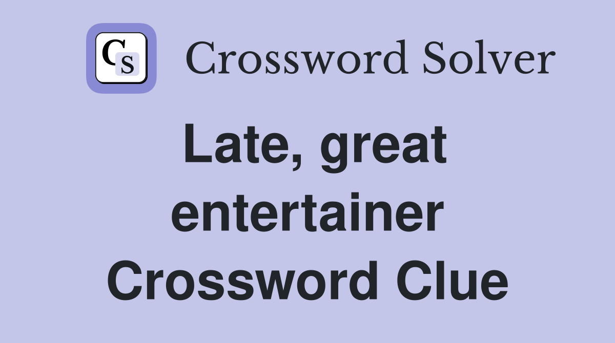 Late, great entertainer Crossword Clue