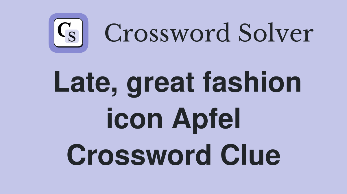 Late, great fashion icon Apfel Crossword Clue