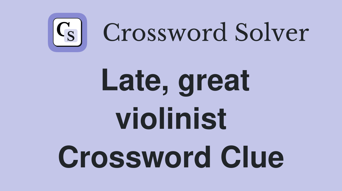 Late, great violinist Crossword Clue