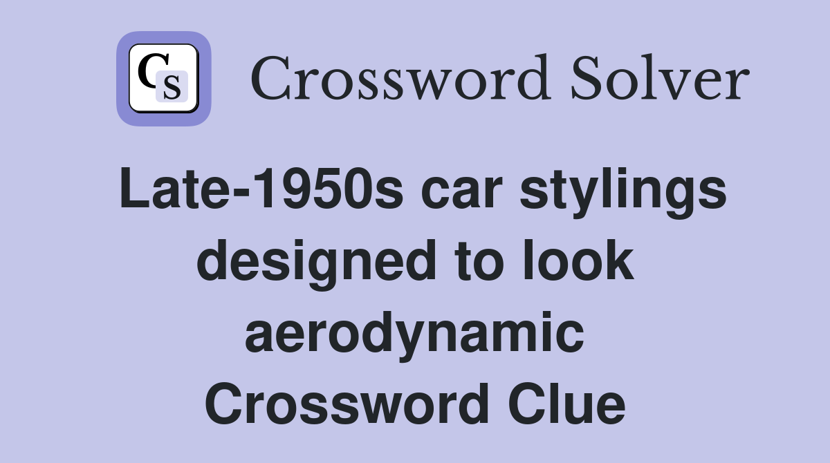 Late-1950s car stylings designed to look aerodynamic Crossword Clue