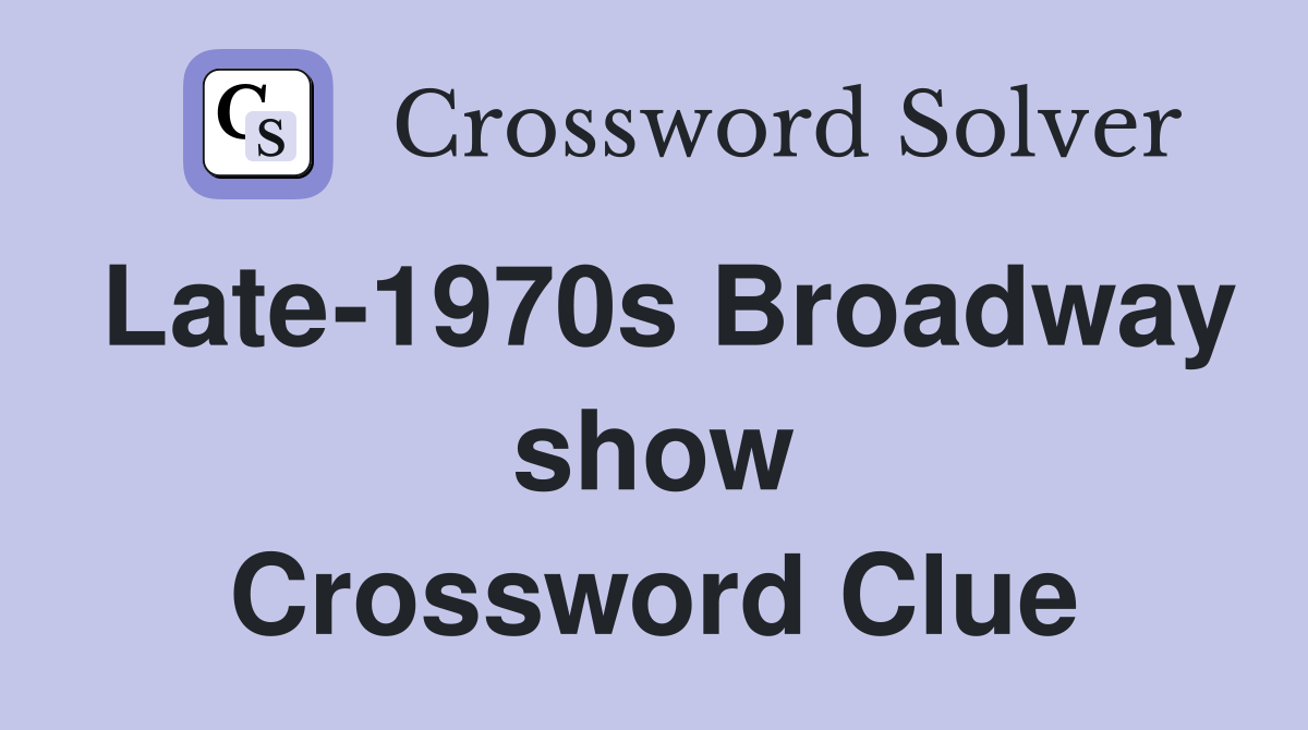 Late-1970s Broadway show Crossword Clue