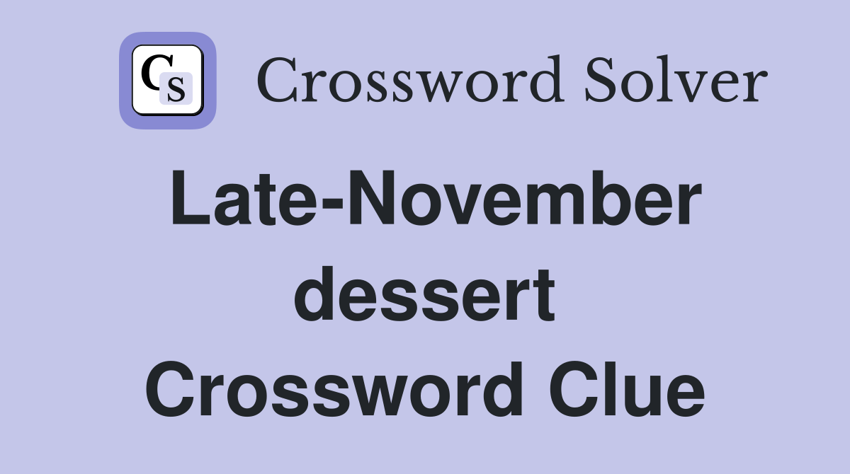 Late-November dessert Crossword Clue
