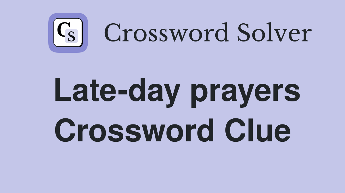 Late-day prayers Crossword Clue
