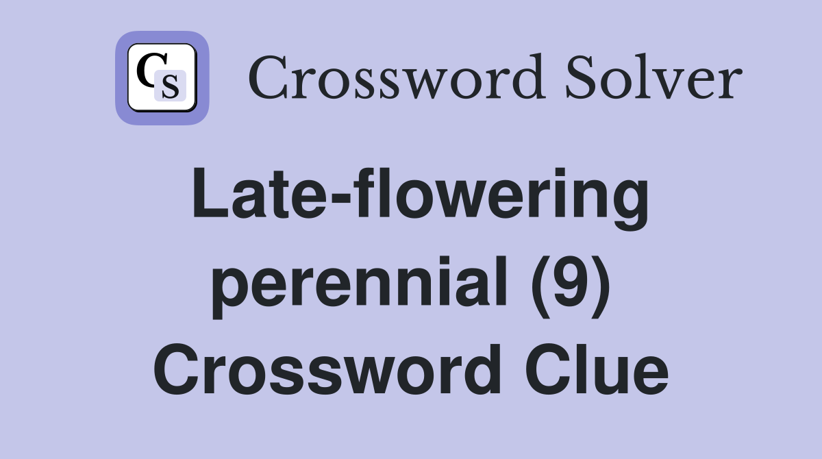 Late-flowering perennial (9) Crossword Clue