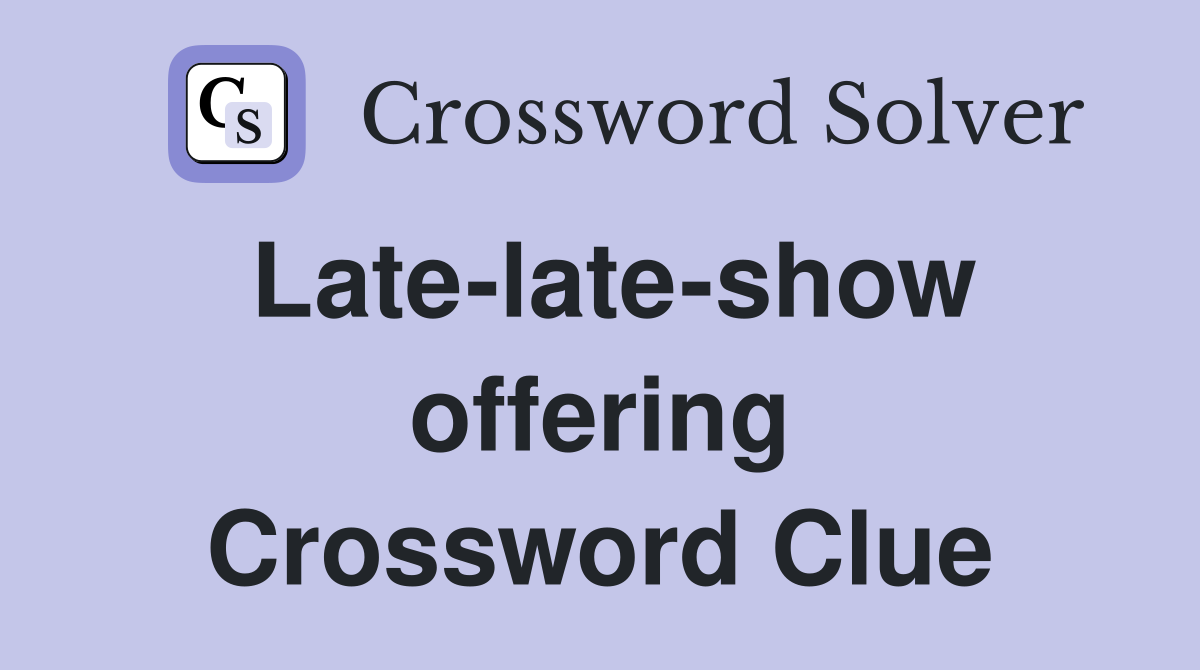 Late-late-show offering Crossword Clue