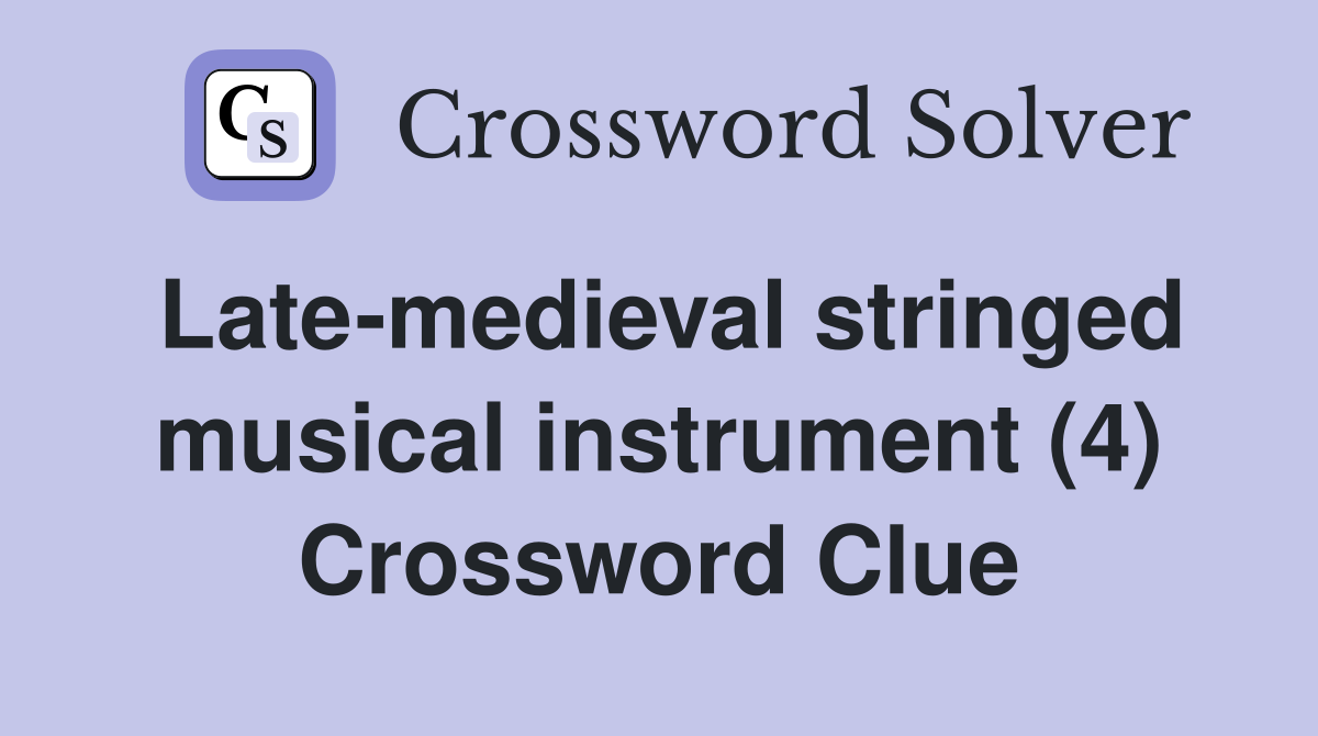 Late-medieval stringed musical instrument (4) Crossword Clue