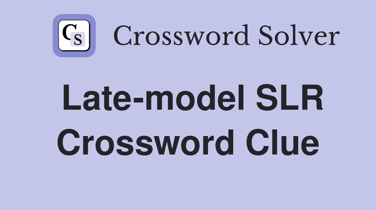 Late-model SLR Crossword Clue
