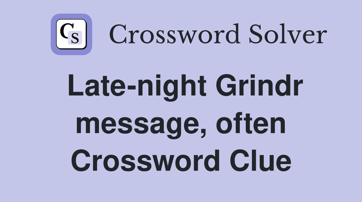Late-night Grindr message, often Crossword Clue