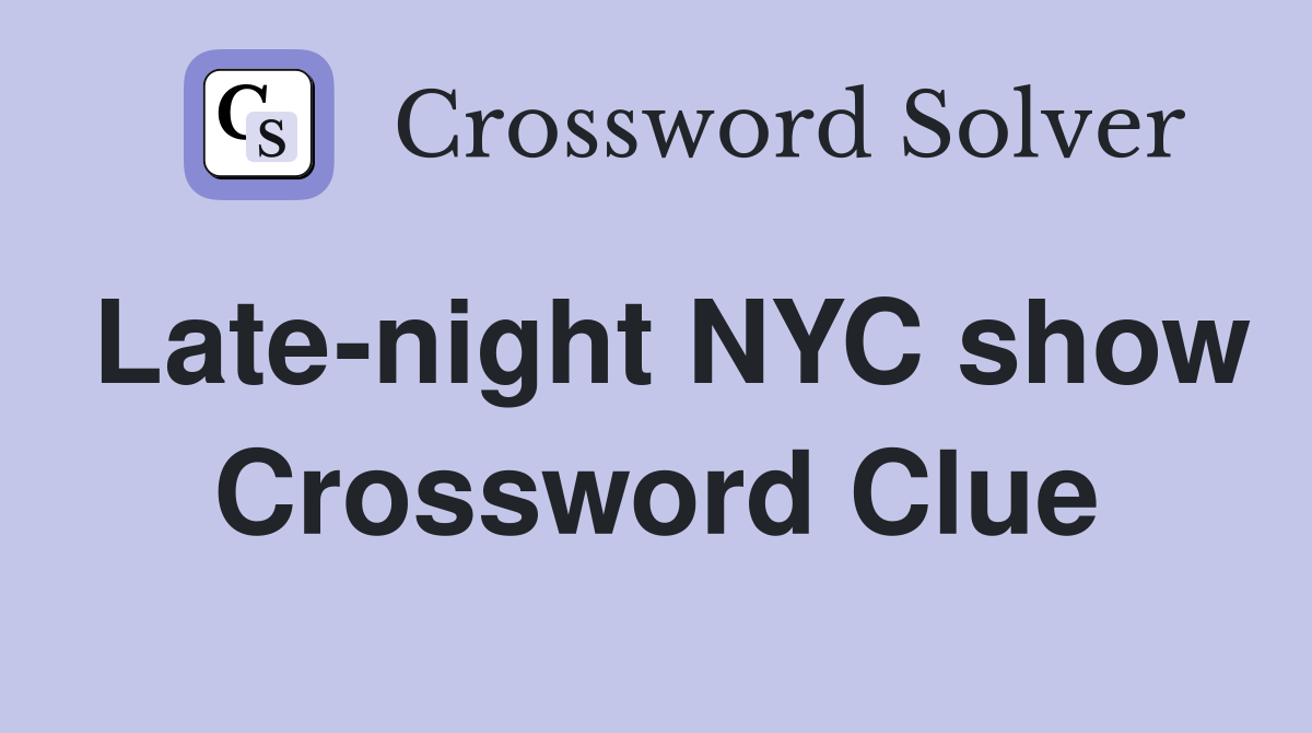 Late-night NYC show Crossword Clue