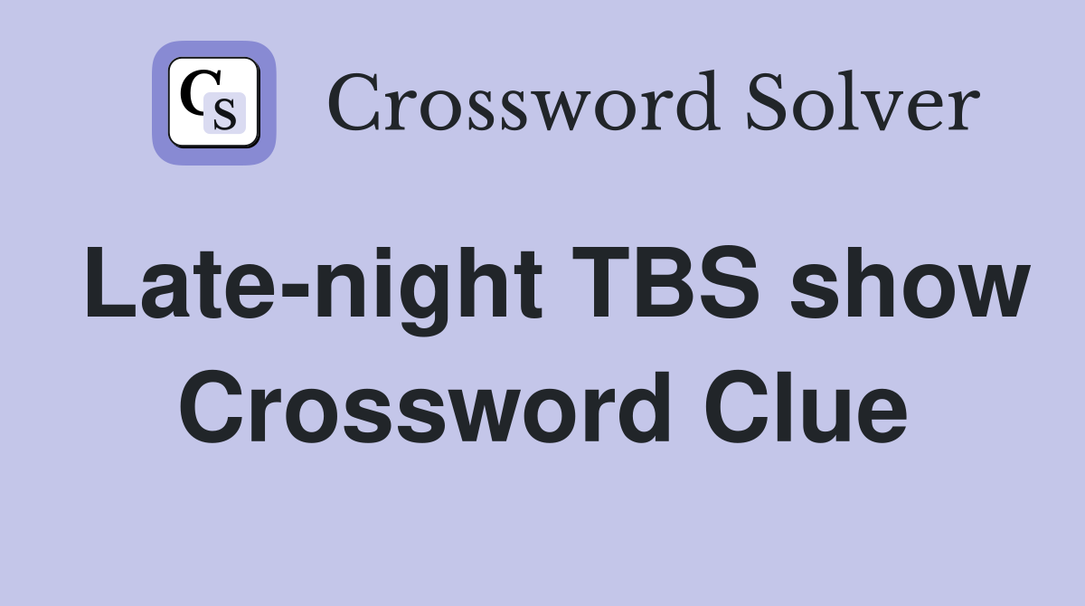 Late-night TBS show Crossword Clue