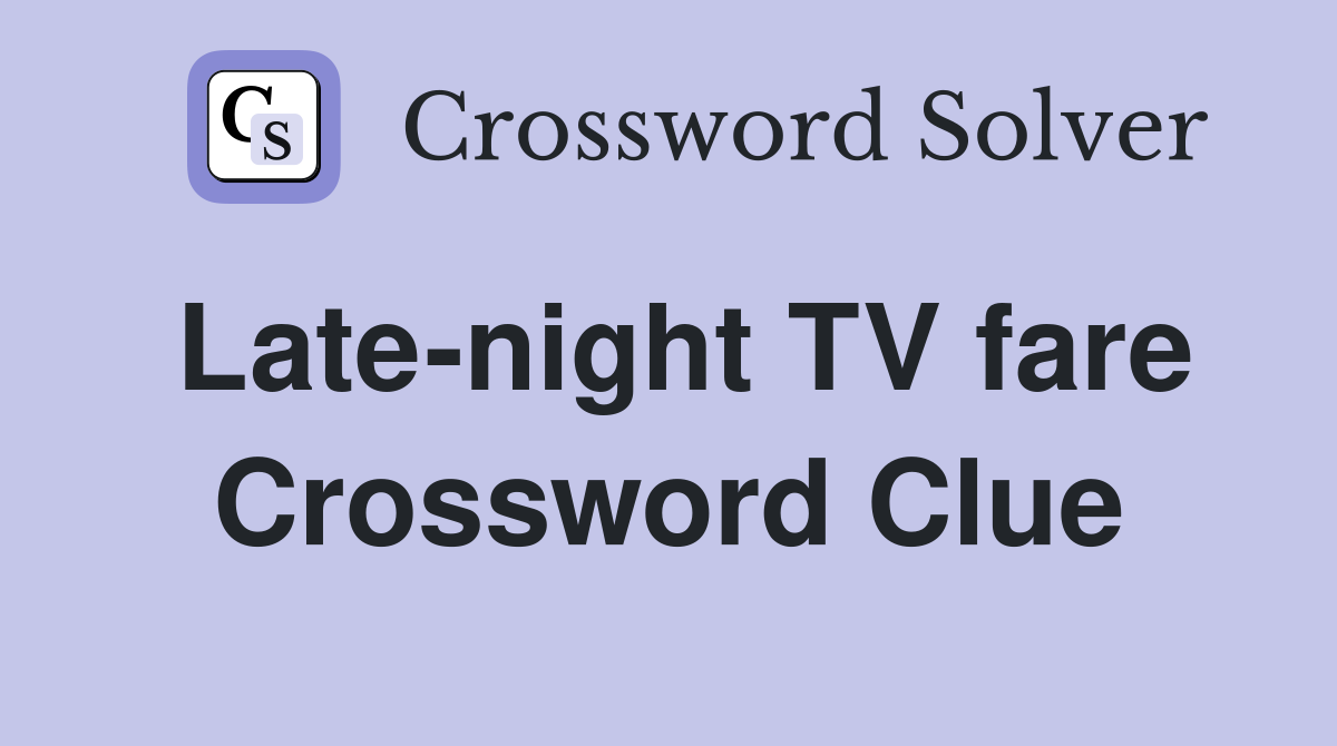 Late-night TV fare Crossword Clue