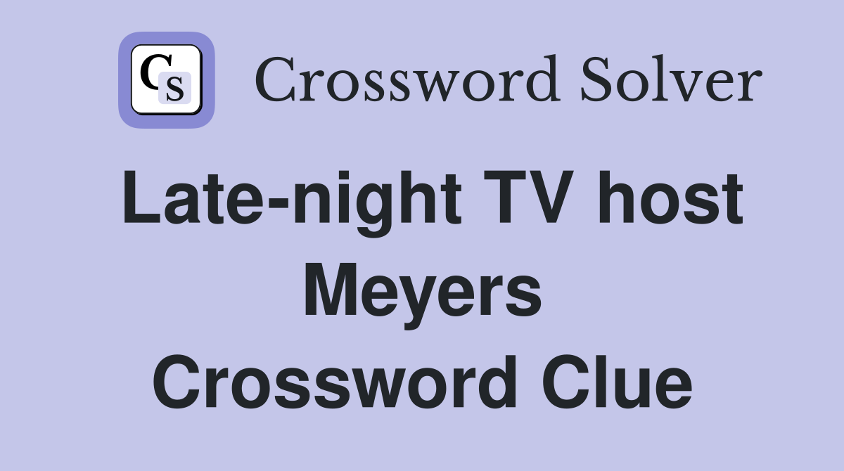 Late-night TV host Meyers Crossword Clue