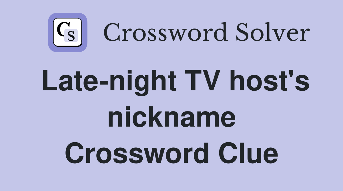 Late-night TV host's nickname Crossword Clue