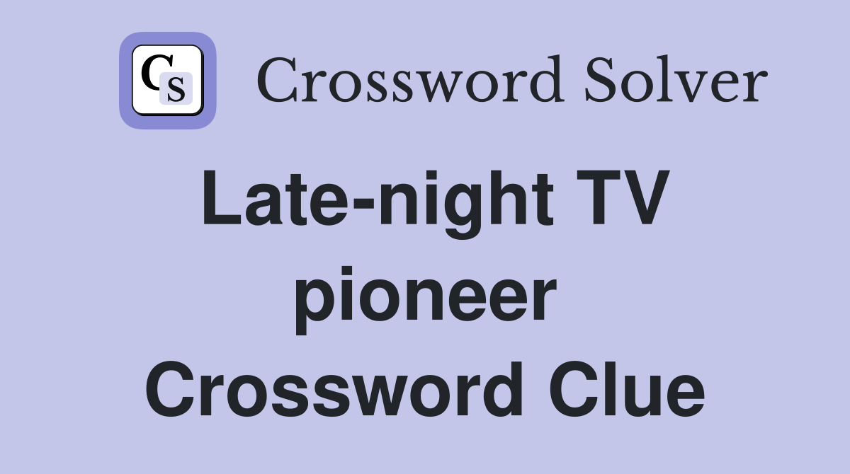 Late-night TV pioneer Crossword Clue