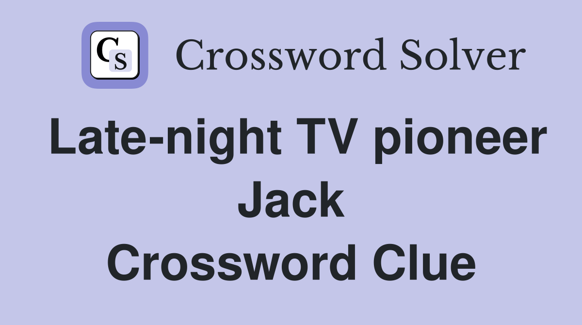 Late-night TV pioneer Jack Crossword Clue